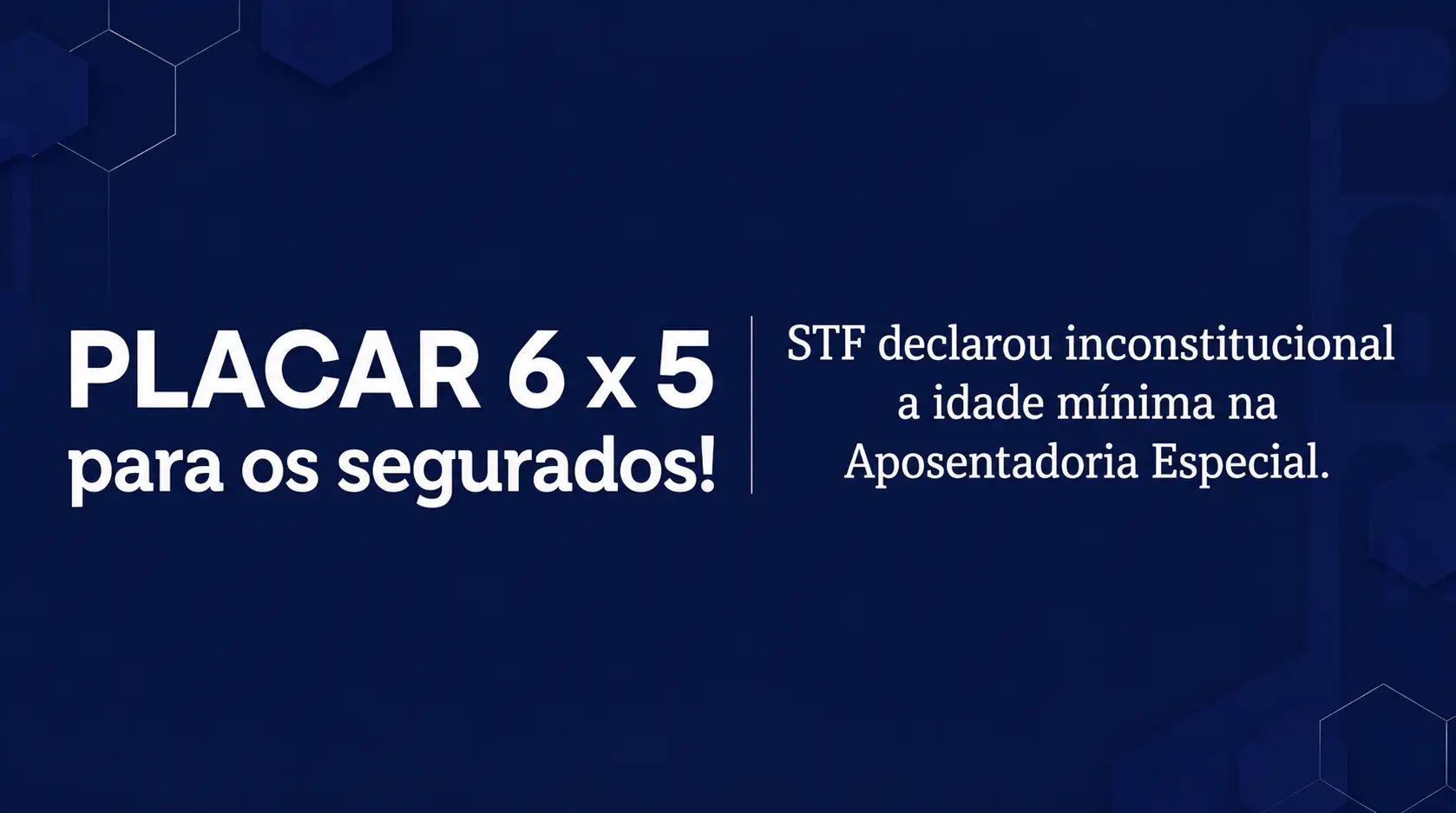 STF derruba idade mínima da Aposentadoria Especial: O que muda para você